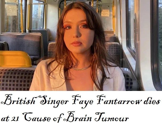 British Singer and Songwriter Faye Fantarrow dies at 21 Cause of Brain Tumour